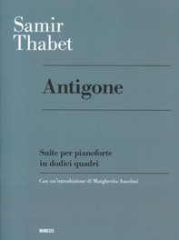 Antigone. Suite per pianoforte in dodici quadri - Librerie.coop