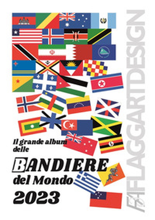Il grande album delle bandiere del mondo 2023 - Librerie.coop Il grande album delle bandiere del mondo 2023 - Librerie.coop