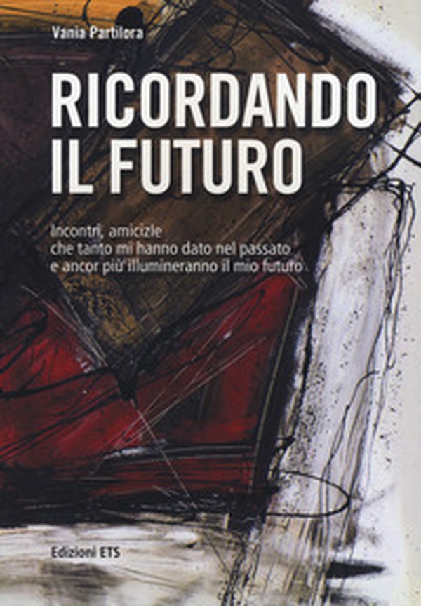 Ricordando il futuro. Incontri, amicizie che tanto mi hanno dato nel passato e ancor più illumineranno il mio futuro - Librerie.coop Ricordando il futuro. Incontri, amicizie che tanto mi hanno dato nel passato e ancor più illumineranno il mio futuro - Librerie.coop