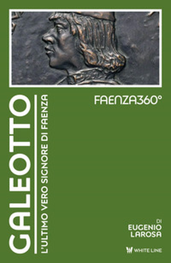 Galeotto. L'ultimo vero signore di Faenza - Librerie.coop Galeotto. L'ultimo vero signore di Faenza - Librerie.coop