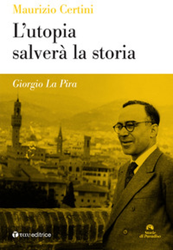 Giorgio La Pira. L'utopia salverà la storia - Librerie.coop Giorgio La Pira. L'utopia salverà la storia - Librerie.coop