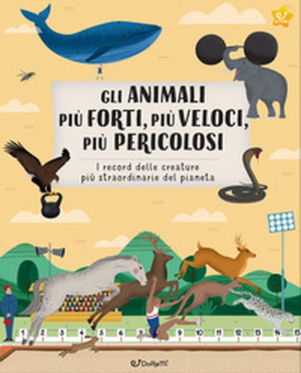 Gli animali più forti, più veloci, più pericolosi. I record delle creature più straordinarie del pianeta - Librerie.coop Gli animali più forti, più veloci, più pericolosi. I record delle creature più straordinarie del pianeta - Librerie.coop