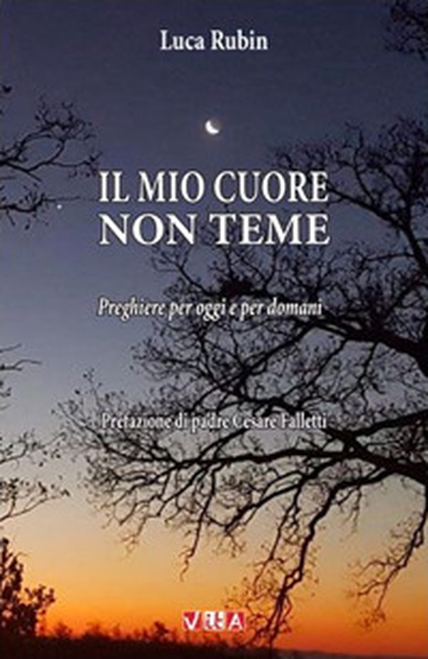 Il mio cuore non teme. Preghiere per oggi e per domani - Librerie.coop Il mio cuore non teme. Preghiere per oggi e per domani - Librerie.coop