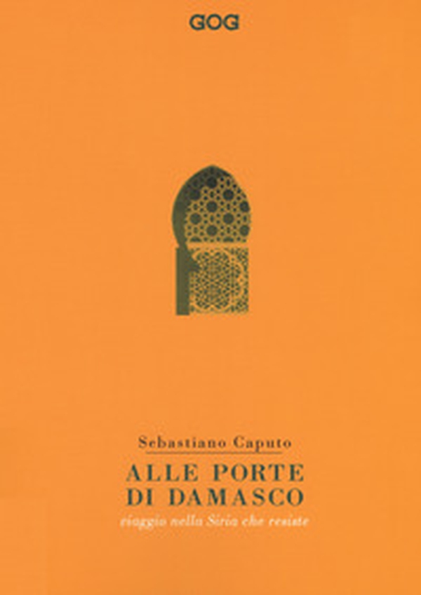 Alle porte di Damasco. Viaggio nella Siria che resiste - Librerie.coop Alle porte di Damasco. Viaggio nella Siria che resiste - Librerie.coop