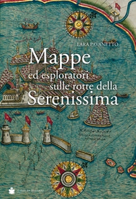 Mappe ed esploratori sulle rotte della Serenissima - Librerie.coop