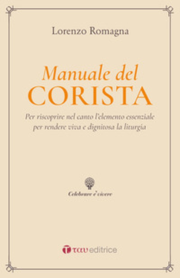 Manuale del corista. Per riscoprire nel canto l'elemento essenziale per rendere viva e dignitosa la liturgia - Librerie.coop Manuale del corista. Per riscoprire nel canto l'elemento essenziale per rendere viva e dignitosa la liturgia - Librerie.coop