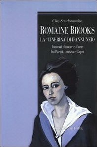 Romaine Brooks la «Cinerina» di D'Annunzio. Itinerari d'amore e d'arte fra Parigi, Venezia e Capri - Librerie.coop