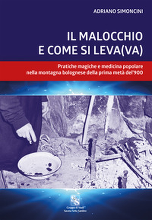Il malocchio e come si leva(va). Pratiche magiche e medicina popolare nella montagna bolognese nella prima metà del '900 - Librerie.coop Il malocchio e come si leva(va). Pratiche magiche e medicina popolare nella montagna bolognese nella prima metà del '900 - Librerie.coop