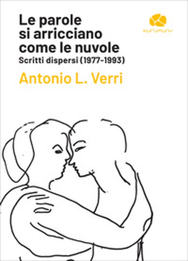 Le parole si arricciano come le nuvole. Scritti dispersi (1977-1993) - Librerie.coop Le parole si arricciano come le nuvole. Scritti dispersi (1977-1993) - Librerie.coop
