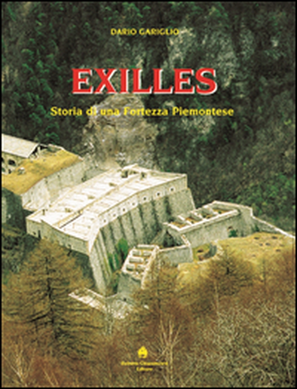 Exilles. Storia di una fortezza piemontese - Librerie.coop Exilles. Storia di una fortezza piemontese - Librerie.coop