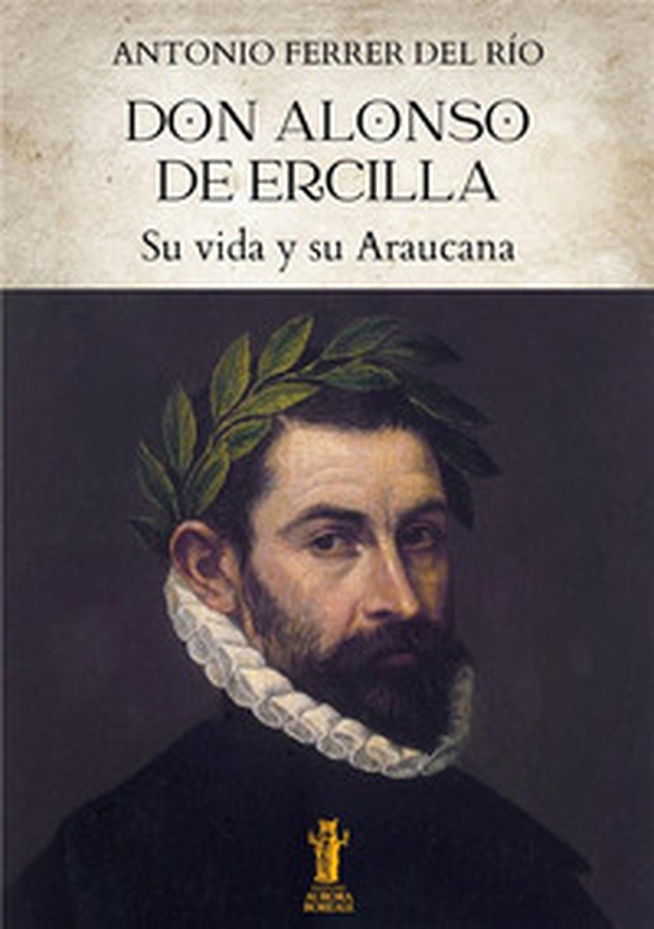 Don Alonso de Ercilla. Su vida y su Araucana - Librerie.coop Don Alonso de Ercilla. Su vida y su Araucana - Librerie.coop
