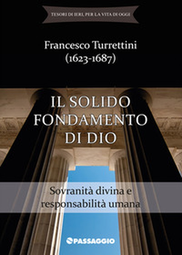 Il solido fondamento di Dio. Sovranità divina e responsabilità umana - Librerie.coop Il solido fondamento di Dio. Sovranità divina e responsabilità umana - Librerie.coop