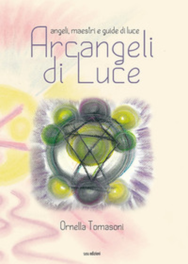 Arcangeli di luce. Angeli, maestri e guide di luce - Librerie.coop Arcangeli di luce. Angeli, maestri e guide di luce - Librerie.coop
