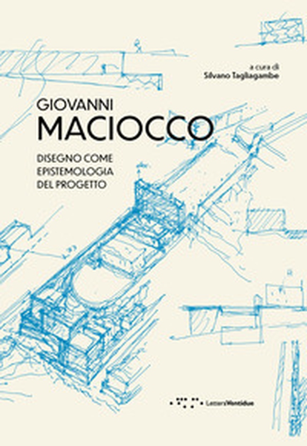 Giovanni Maciocco. Disegno come epistemologia del progetto - Librerie.coop Giovanni Maciocco. Disegno come epistemologia del progetto - Librerie.coop