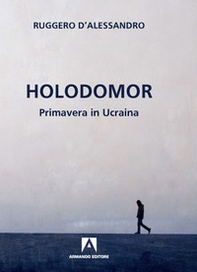 Holodomor. Primavera in Ucraina - Librerie.coop