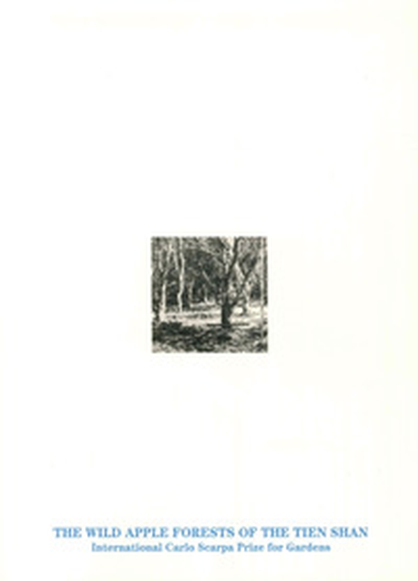 The wild apple forests of the Tien Shan. The International Carlo Scarpa Prize for Gardens 2016, XXVII Annual Award - Librerie.coop The wild apple forests of the Tien Shan. The International Carlo Scarpa Prize for Gardens 2016, XXVII Annual Award - Librerie.coop
