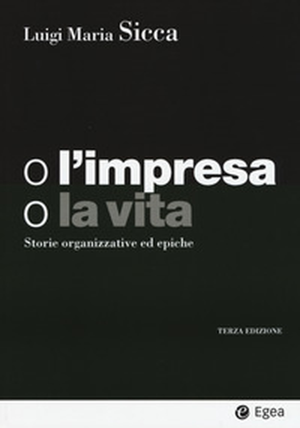 O l'impresa, o la vita. Storie organizzative ed epiche - Librerie.coop O l'impresa, o la vita. Storie organizzative ed epiche - Librerie.coop