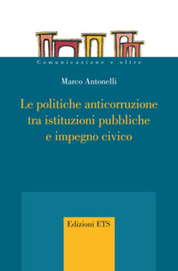 Le politiche anticorruzione tra istituzioni pubbliche e impegno civico - Librerie.coop Le politiche anticorruzione tra istituzioni pubbliche e impegno civico - Librerie.coop