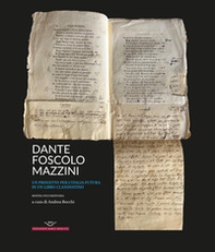 Dante, Foscolo, Mazzini. Un progetto per l'Italia futura in un libro clandestino - Librerie.coop