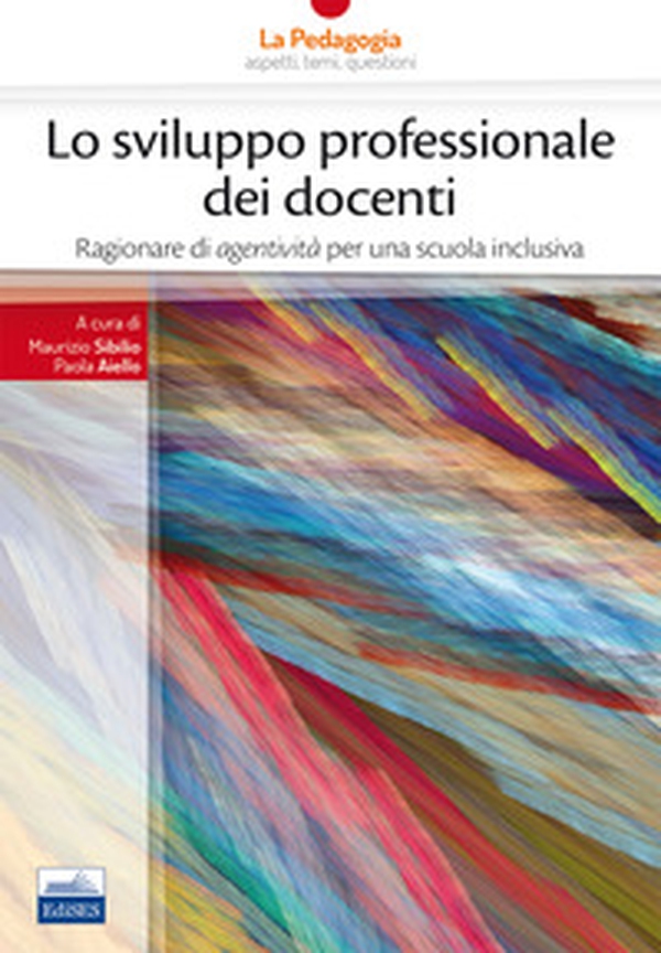 Lo sviluppo professionale dei docenti. Ragionare di «agentività» per una scuola inclusiva - Librerie.coop Lo sviluppo professionale dei docenti. Ragionare di «agentività» per una scuola inclusiva - Librerie.coop