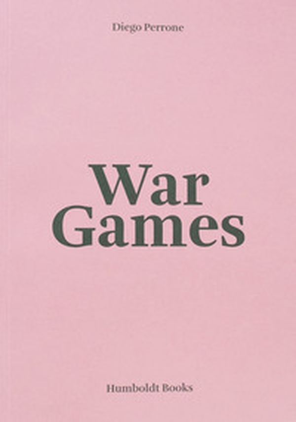 Diego Perrone. War Games. Ediz. italiana e inglese - Librerie.coop Diego Perrone. War Games. Ediz. italiana e inglese - Librerie.coop