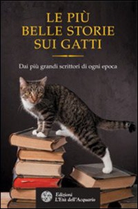 Le più belle storie dei gatti. Dai più grandi scrittori di ogni epoca - Librerie.coop
