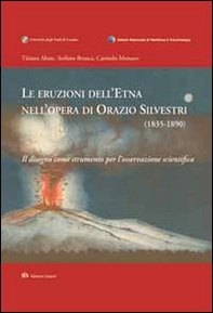Le eruzioni dell'Etna nell'opera di Orazio Silvestri (1835-1890). Il disegno come strumento per l'osservazione scientifica - Librerie.coop