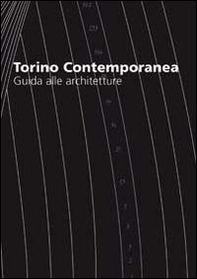 Torino contemporanea, guida alle architetture. Ediz. italiana e inglese - Librerie.coop
