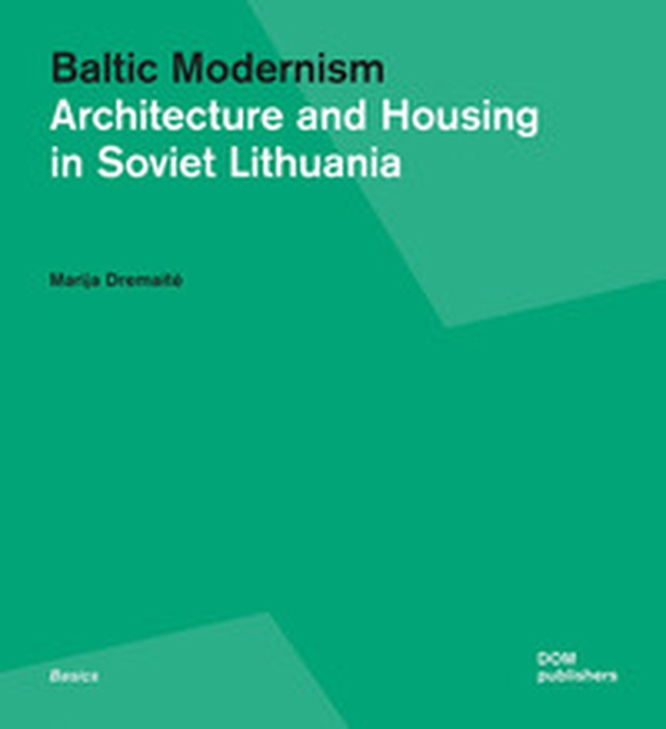 Baltic modernism. Architecture and housing in Soviet Lithuania - Librerie.coop Baltic modernism. Architecture and housing in Soviet Lithuania - Librerie.coop