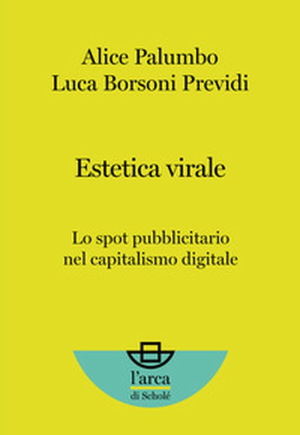 Estetica virale. Lo spot pubblicitario nel capitalismo digitale - Librerie.coop Estetica virale. Lo spot pubblicitario nel capitalismo digitale - Librerie.coop