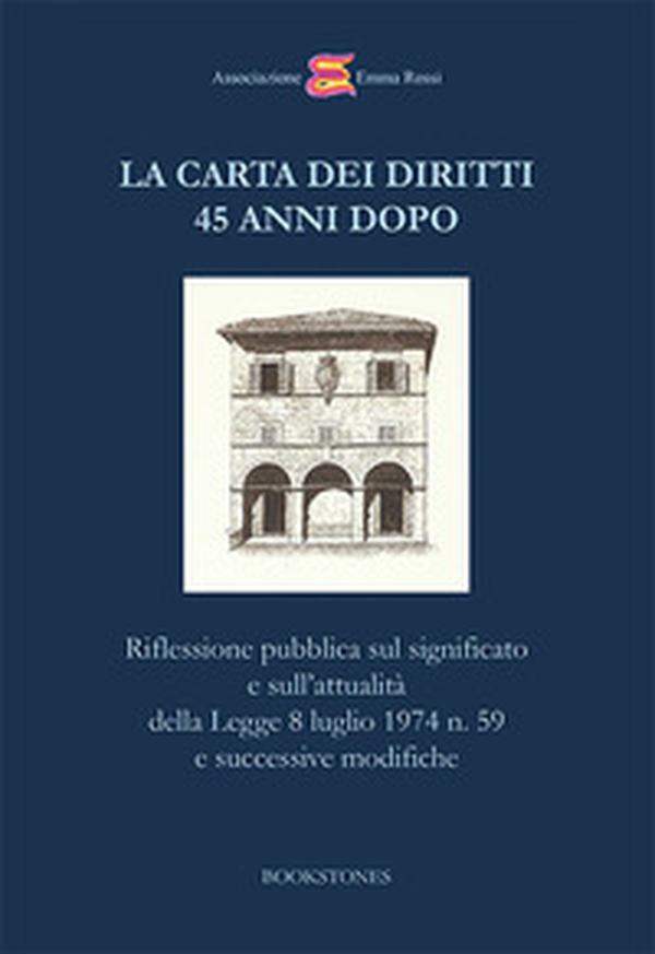 La Carta dei Diritti 45 anni dopo. Riflessione pubblica sul significato e sull'attualità della Legge 8 luglio 1974 n. 59 e successive modifiche - Librerie.coop La Carta dei Diritti 45 anni dopo. Riflessione pubblica sul significato e sull'attualità della Legge 8 luglio 1974 n. 59 e successive modifiche - Librerie.coop