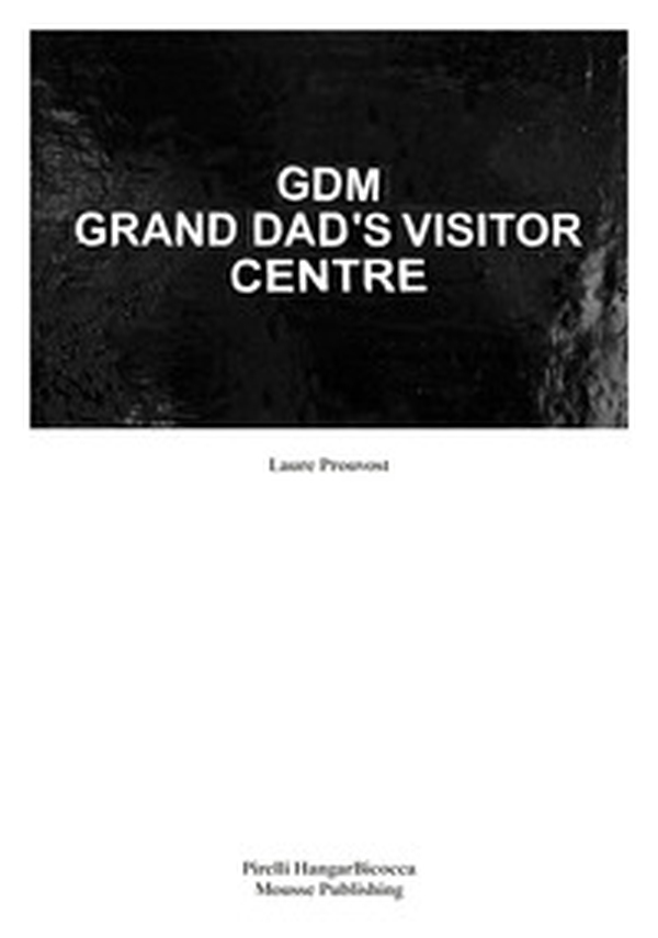 Laure Prouvost. GDM Grand Dad's Visitor Center - Librerie.coop Laure Prouvost. GDM Grand Dad's Visitor Center - Librerie.coop