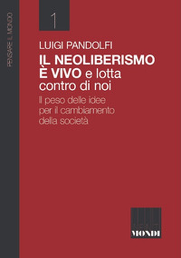 Il Neoliberismo è vivo e lotta contro di noi. Il peso delle idee per il cambiamento della società - Librerie.coop Il Neoliberismo è vivo e lotta contro di noi. Il peso delle idee per il cambiamento della società - Librerie.coop