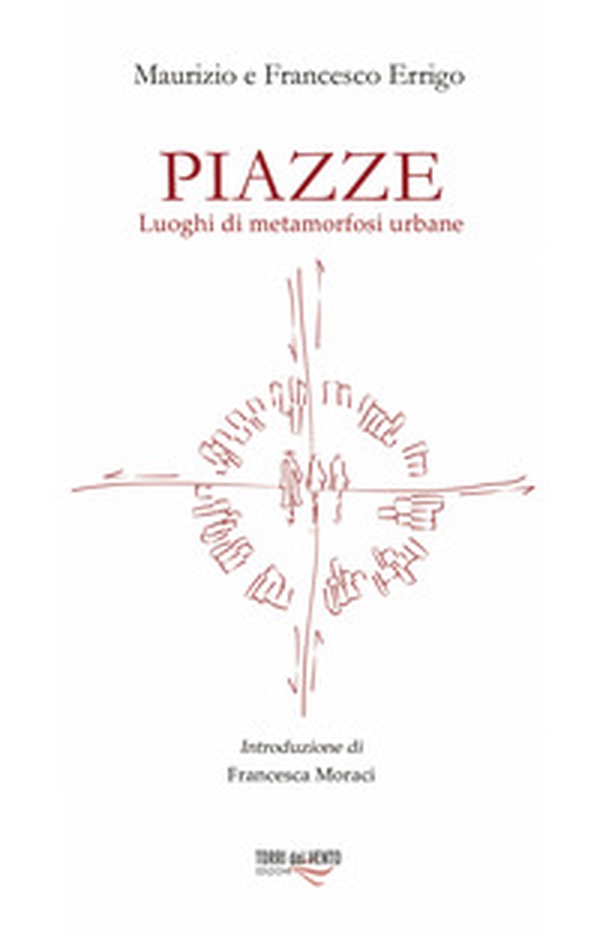 Piazze. Luoghi di metamorfosi urbana - Librerie.coop Piazze. Luoghi di metamorfosi urbana - Librerie.coop