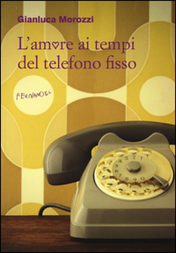 L'amore ai tempi del telefono fisso - Librerie.coop L'amore ai tempi del telefono fisso - Librerie.coop