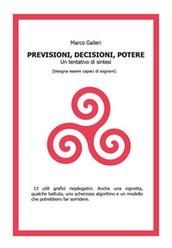 Decisioni, previsioni, potere. Un tentativo di sintesi (bisogna essere capaci di sognare) - Librerie.coop Decisioni, previsioni, potere. Un tentativo di sintesi (bisogna essere capaci di sognare) - Librerie.coop