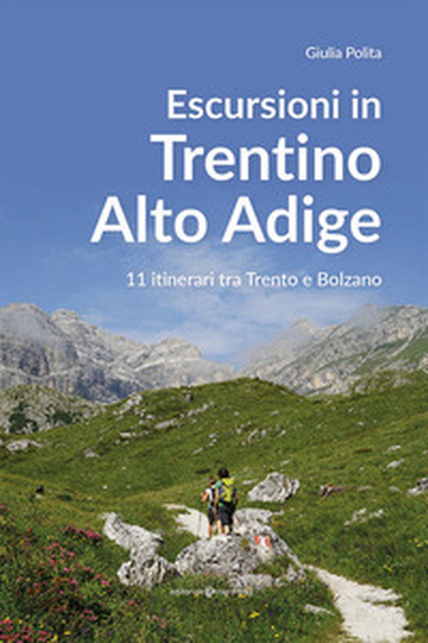 Escursioni in Trentino Alto Adige. 11 itinerari tra Trento e Bolzano - Librerie.coop Escursioni in Trentino Alto Adige. 11 itinerari tra Trento e Bolzano - Librerie.coop