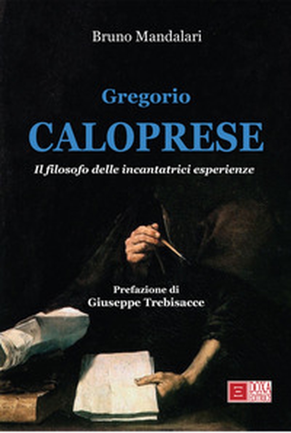 Gregrorio Caloprese. Il filosofo delle incantatrici esperienze - Librerie.coop Gregrorio Caloprese. Il filosofo delle incantatrici esperienze - Librerie.coop