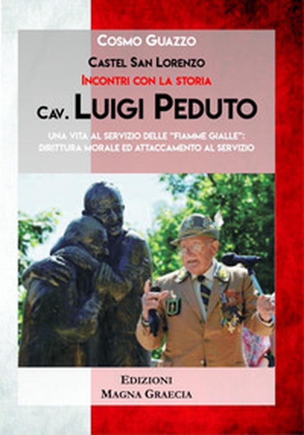 Cav. Luigi Peduto. Una vita al servizio delle «Fiamme gialle»: dirittura morale ed attaccamento al servizio - Librerie.coop Cav. Luigi Peduto. Una vita al servizio delle «Fiamme gialle»: dirittura morale ed attaccamento al servizio - Librerie.coop