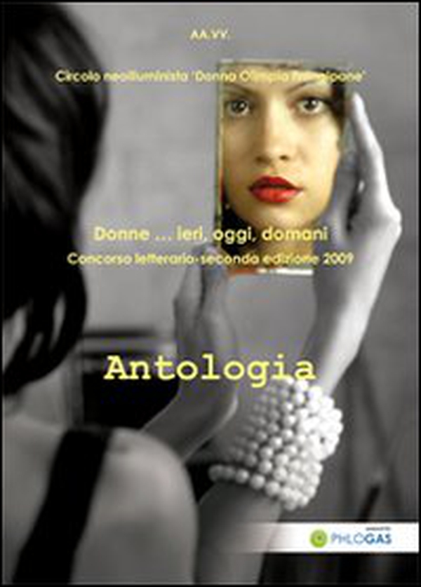 Antologia donne... Ieri, oggi, domani. Concorso letterario 2009 - Librerie.coop Antologia donne... Ieri, oggi, domani. Concorso letterario 2009 - Librerie.coop