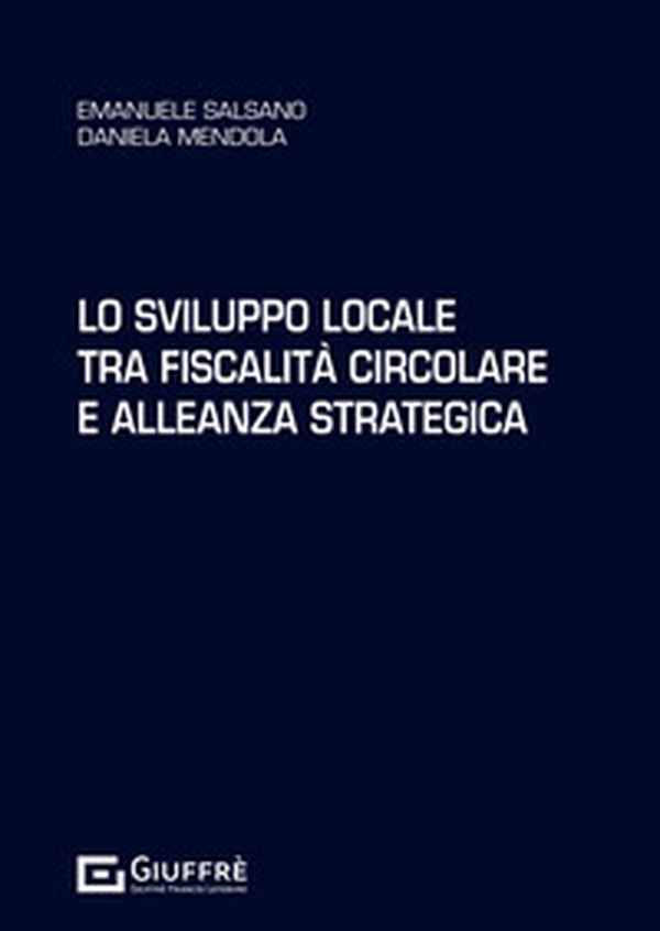 Lo sviluppo locale tra fiscalità circolare e alleanza strategica - Librerie.coop Lo sviluppo locale tra fiscalità circolare e alleanza strategica - Librerie.coop