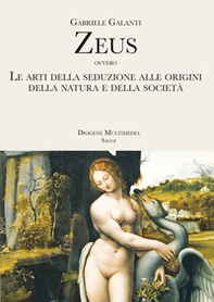 Zeus ovvero Le arti della seduzione alle origini della Natura e della società - Librerie.coop