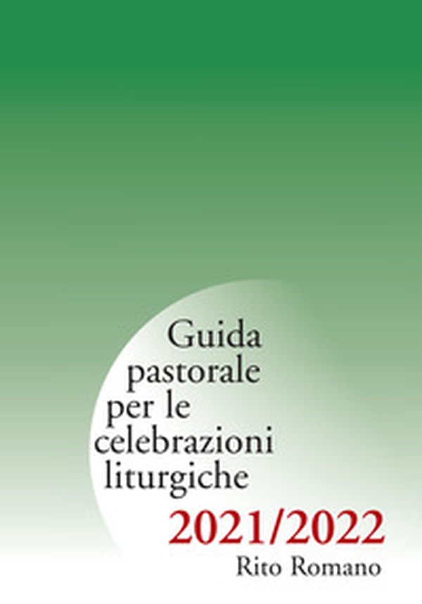 Guida pastorale per le celebrazioni liturgiche. Rito romano 2021-2022 - Librerie.coop Guida pastorale per le celebrazioni liturgiche. Rito romano 2021-2022 - Librerie.coop