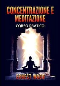 Concentrazione e meditazione. Corso pratico - Librerie.coop