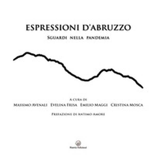 Espressioni d'Abruzzo. Sguardi nella pandemia - Librerie.coop Espressioni d'Abruzzo. Sguardi nella pandemia - Librerie.coop