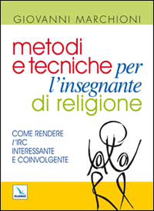 Metodi e tecniche per l'insegnante di religione. Come rendere l'IRC interessante e coinvolgente - Librerie.coop Metodi e tecniche per l'insegnante di religione. Come rendere l'IRC interessante e coinvolgente - Librerie.coop