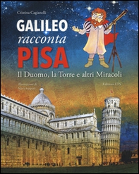 Galileo racconta Pisa. Il duomo, la torre e altri miracoli - Librerie.coop