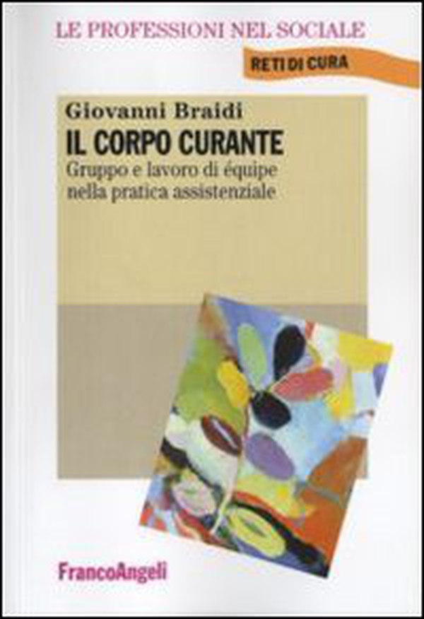 Il corpo curante. Gruppo e lavoro di équipe nella pratica assistenziale - Librerie.coop Il corpo curante. Gruppo e lavoro di équipe nella pratica assistenziale - Librerie.coop