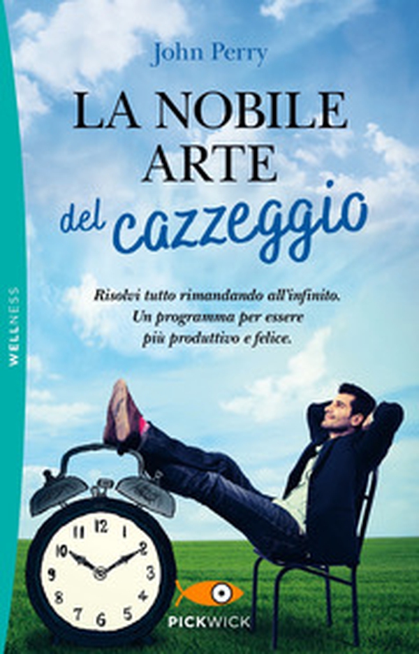 La nobile arte del cazzeggio. Risolvi tutto rimandando all'infinito. Un programma per essere più produttivo e felice - Librerie.coop La nobile arte del cazzeggio. Risolvi tutto rimandando all'infinito. Un programma per essere più produttivo e felice - Librerie.coop
