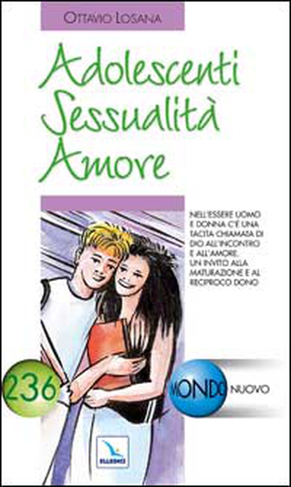 Adolescenti sessualità amore. Nell'essere uomo e donna c'è una tacita chiamata di Dio all'incontro e all'amore - Librerie.coop Adolescenti sessualità amore. Nell'essere uomo e donna c'è una tacita chiamata di Dio all'incontro e all'amore - Librerie.coop
